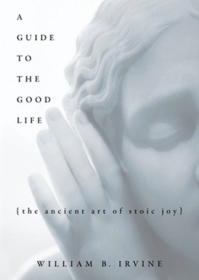 Boek: A Guide to the Good Life - William B. Irvine