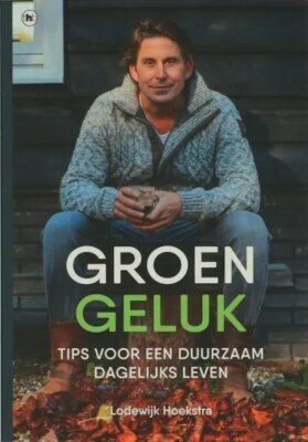 Boek: Groen Geluk - Lodewijk Hoekstra